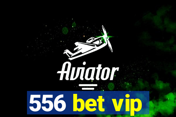 556 bet vip