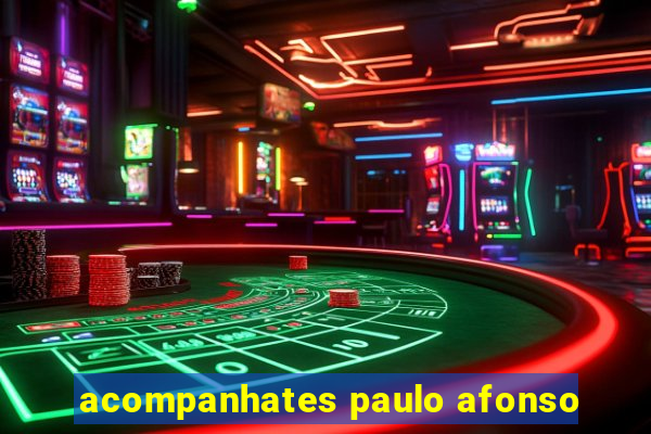 acompanhates paulo afonso