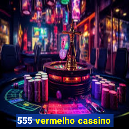 555 vermelho cassino