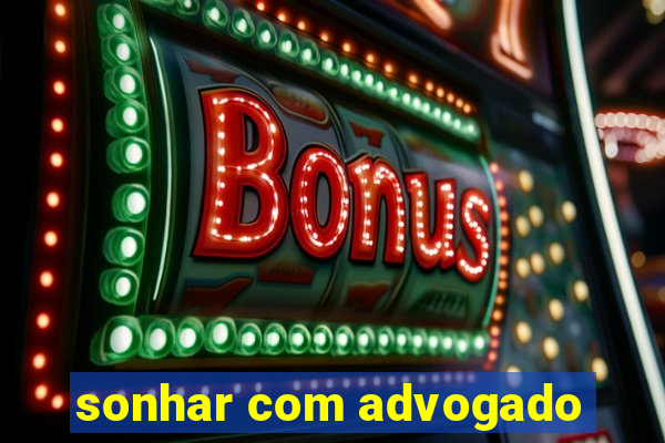 sonhar com advogado