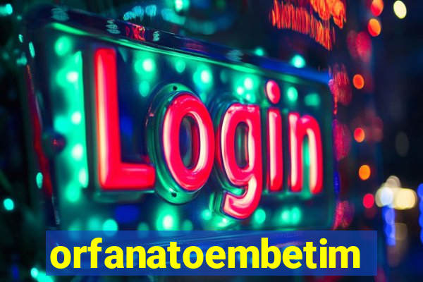 orfanatoembetim
