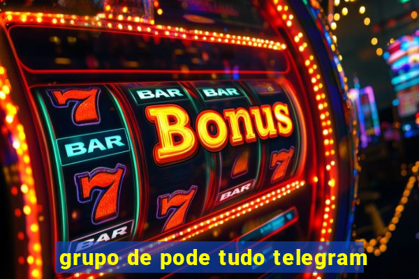 grupo de pode tudo telegram