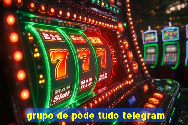 grupo de pode tudo telegram