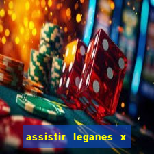 assistir leganes x real madrid ao vivo online