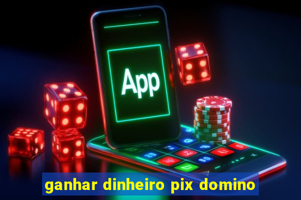 ganhar dinheiro pix domino