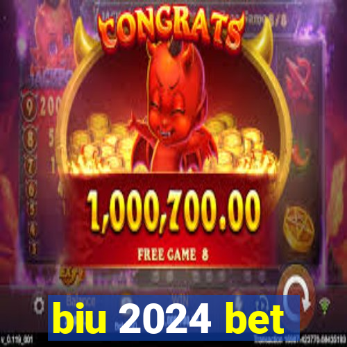 biu 2024 bet