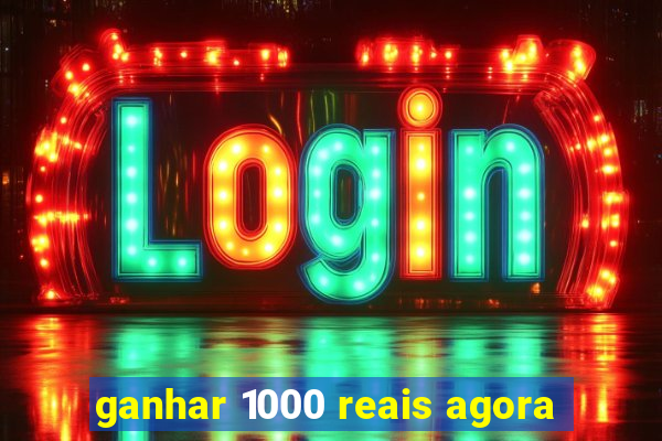 ganhar 1000 reais agora