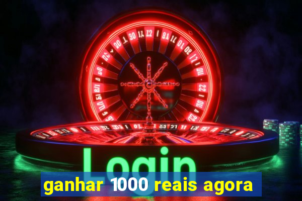 ganhar 1000 reais agora