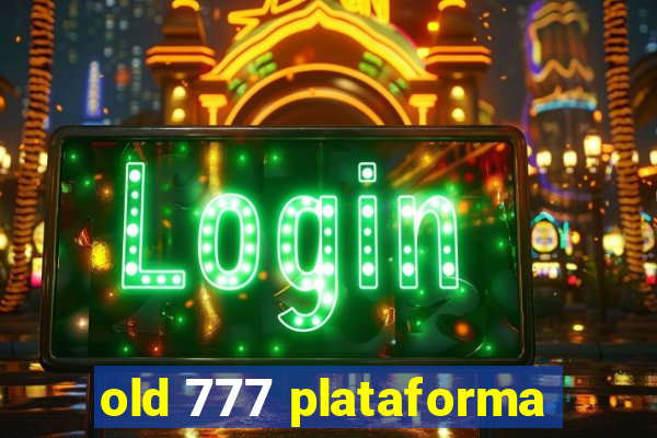 old 777 plataforma