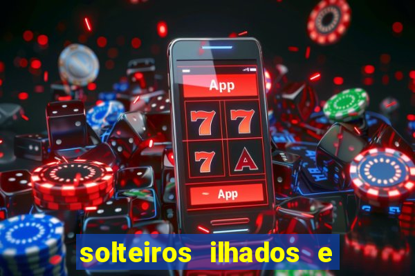 solteiros ilhados e desesperados 2 temporada