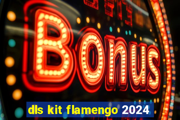 dls kit flamengo 2024