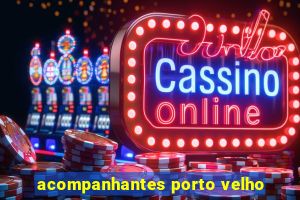 acompanhantes porto velho