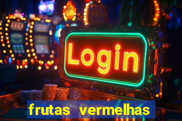 frutas vermelhas nomes e fotos