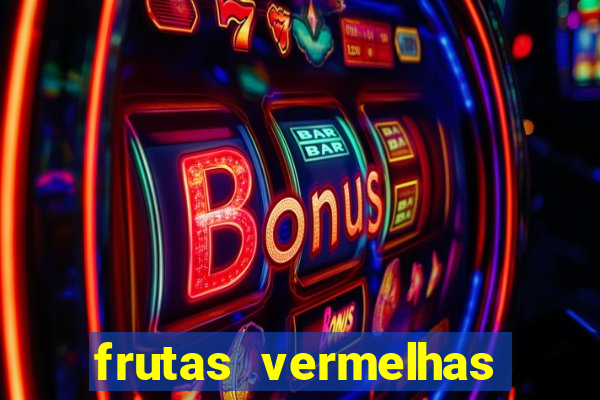 frutas vermelhas nomes e fotos