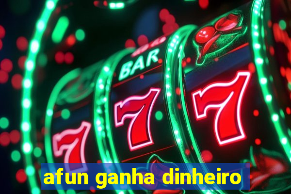 afun ganha dinheiro