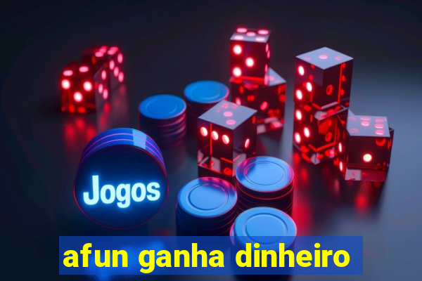 afun ganha dinheiro