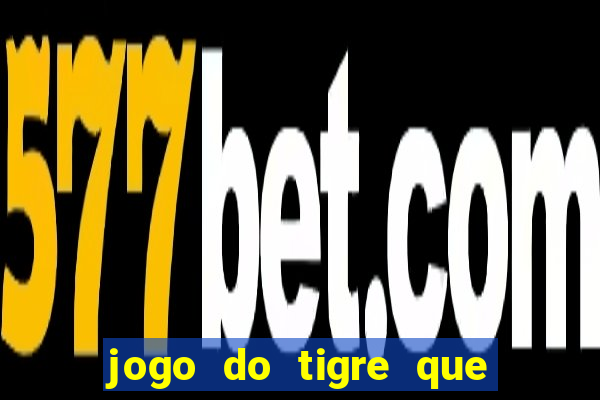 jogo do tigre que da bonus