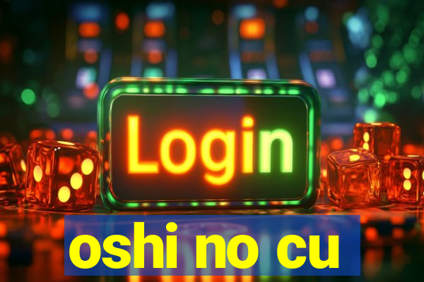 oshi no cu