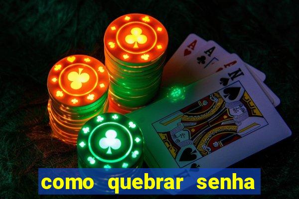 como quebrar senha do winrar
