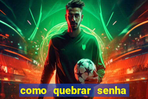 como quebrar senha do winrar