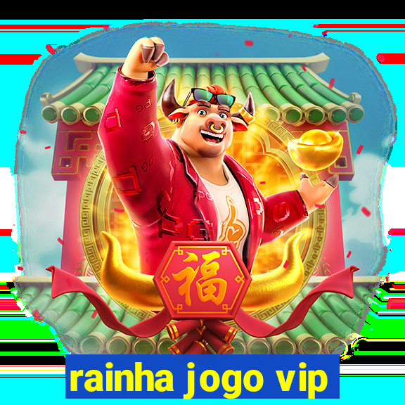rainha jogo vip
