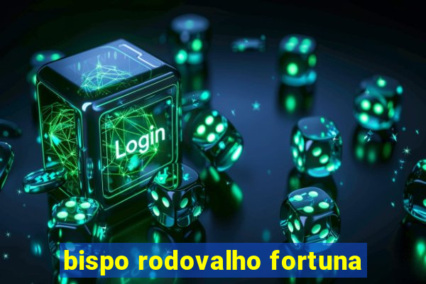 bispo rodovalho fortuna