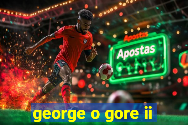 george o gore ii