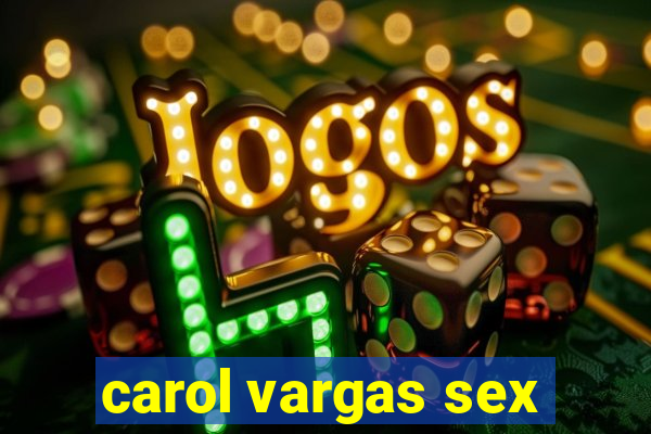 carol vargas sex