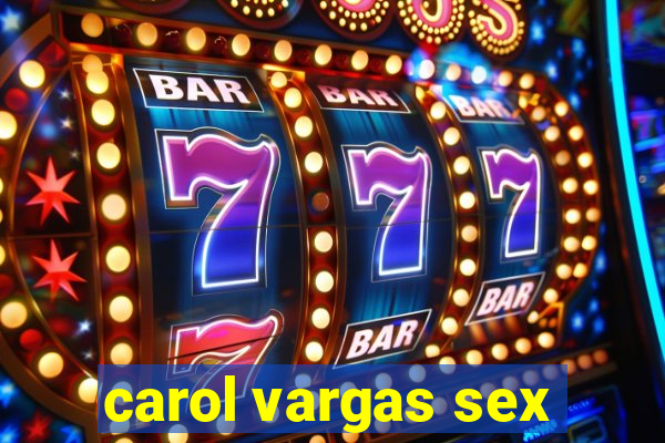 carol vargas sex