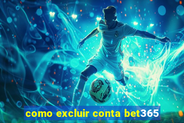 como excluir conta bet365