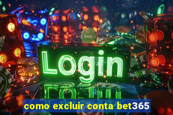 como excluir conta bet365
