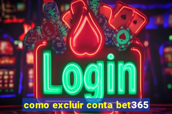 como excluir conta bet365