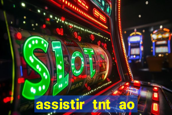 assistir tnt ao vivo gratis online