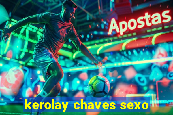 kerolay chaves sexo