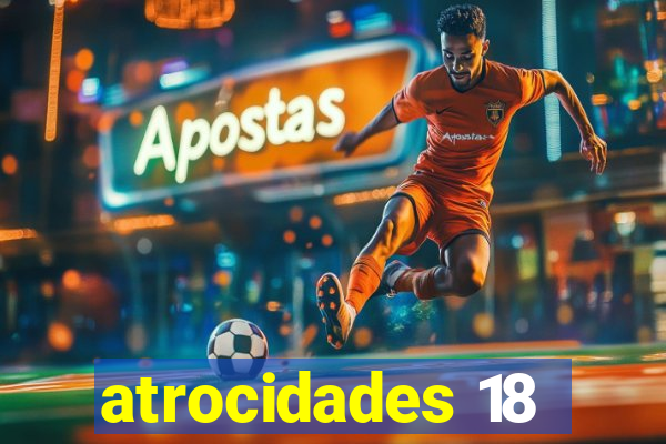 atrocidades 18