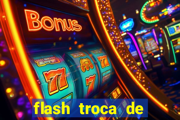 flash troca de corpo parte 2