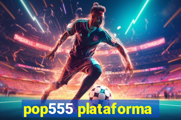 pop555 plataforma