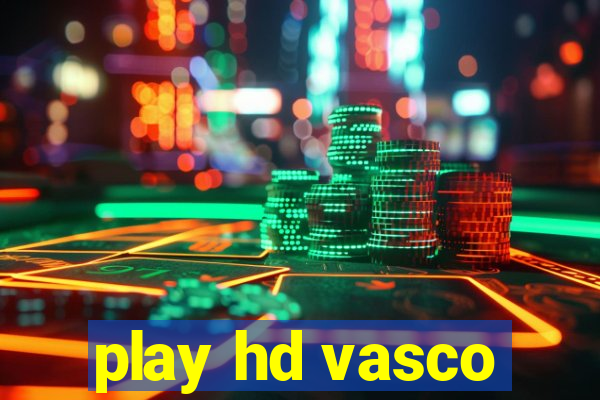 play hd vasco