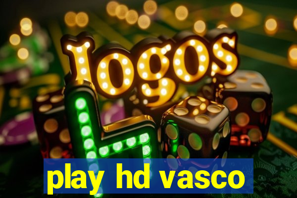 play hd vasco