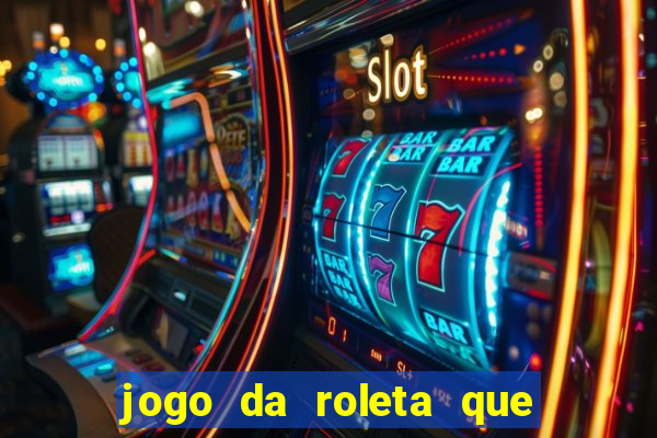 jogo da roleta que da dinheiro