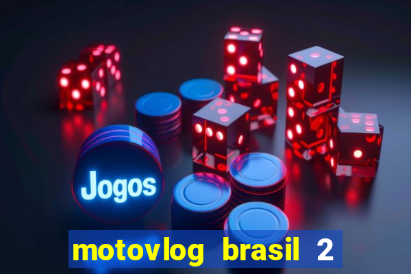 motovlog brasil 2 dinheiro infinito