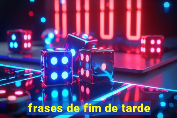 frases de fim de tarde