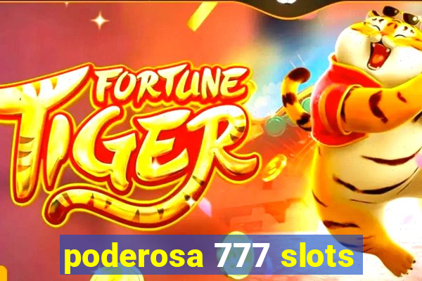 poderosa 777 slots