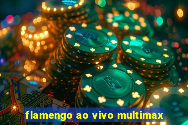 flamengo ao vivo multimax