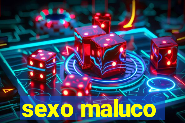 sexo maluco