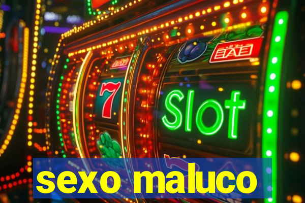 sexo maluco