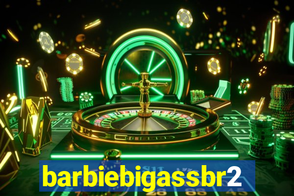 barbiebigassbr2