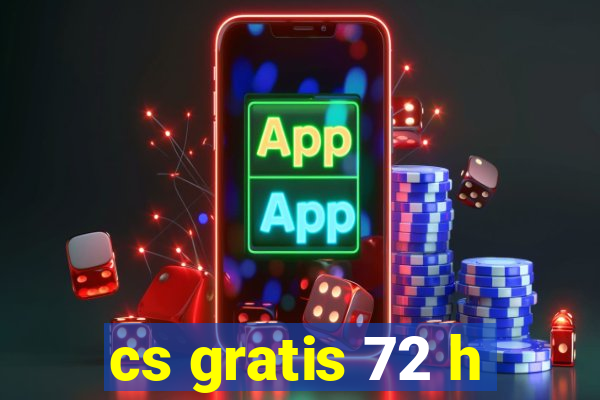 cs gratis 72 h
