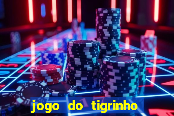 jogo do tigrinho que nao precisa depositar