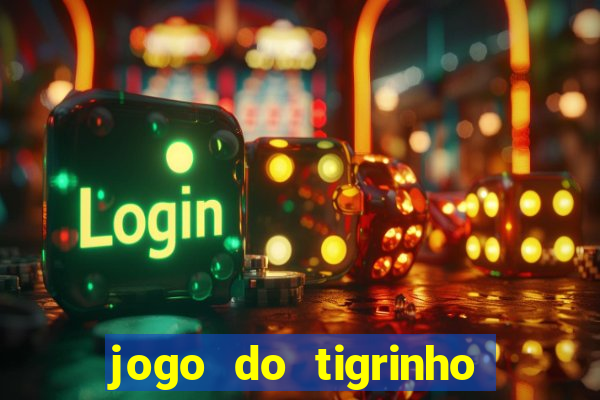 jogo do tigrinho que nao precisa depositar